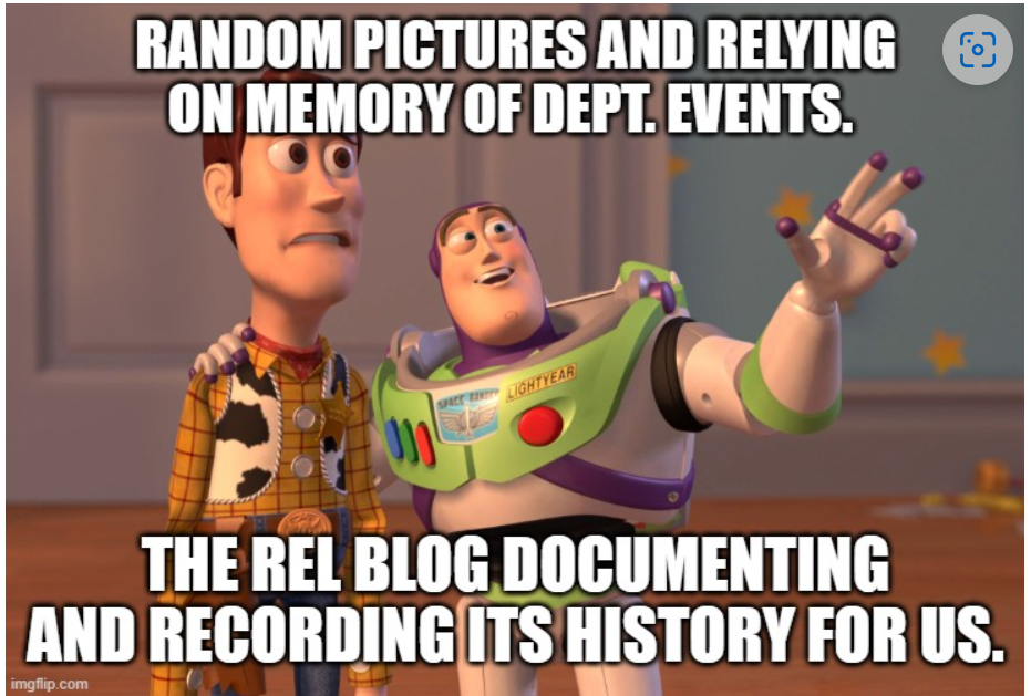 Meme from Disney's Toy Story. "Random pictures and relying on memory of dept. events. The REL blog documenting and recording its history for us.